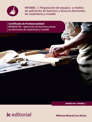 cover image of Preparación de equipos y medios de aplicación de barnices y lacas en elementos de carpintería y mueble. MAMD0109